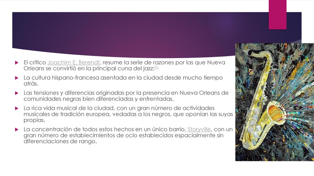 El crítico Joachim E. Berendt, resume la serie de razones por las que Nueva Orleans se convirtió en la principal cuna del jazz:31​