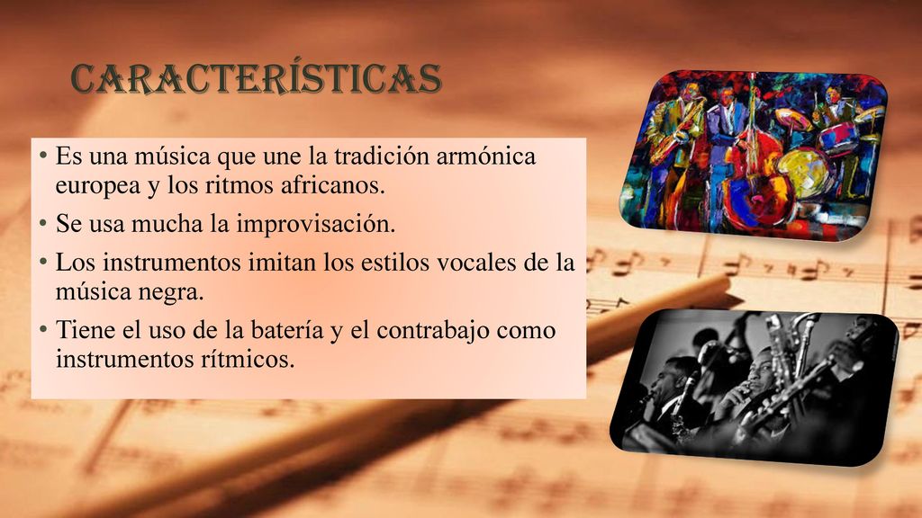 Características Es una música que une la tradición armónica europea y los ritmos africanos. Se usa mucha la improvisación.