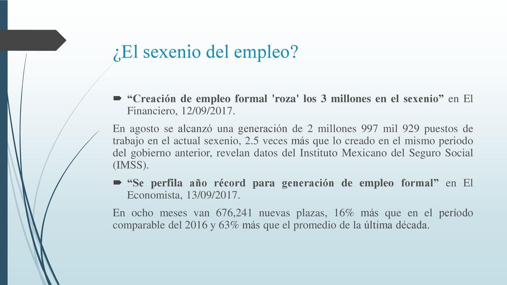 ¿El sexenio del empleo Creación de empleo formal roza los 3 millones en el sexenio en El Financiero, 12/09/2017.
