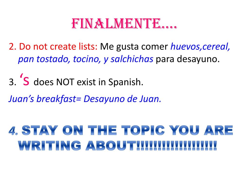 FINALMENTE…. 2. Do not create lists: Me gusta comer huevos,cereal, pan tostado, tocino, y salchichas para desayuno.