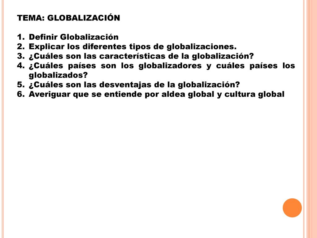 TEMA: GLOBALIZACIÓN Definir Globalización. Explicar los diferentes tipos de globalizaciones. ¿Cuáles son las características de la globalización