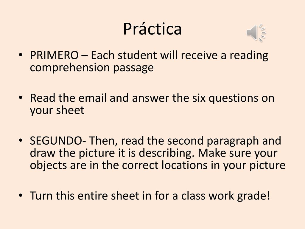 Práctica PRIMERO – Each student will receive a reading comprehension passage. Read the  and answer the six questions on your sheet.