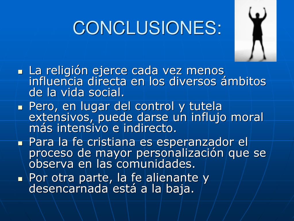 CONCLUSIONES: La religión ejerce cada vez menos influencia directa en los diversos ámbitos de la vida social.