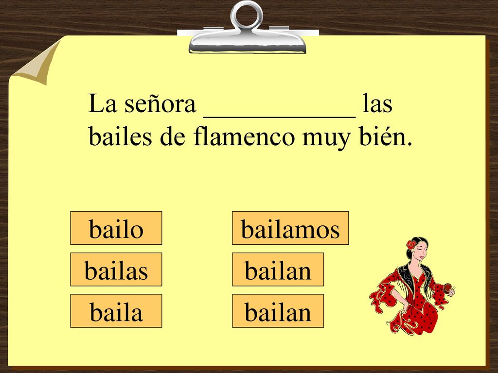 La señora ___________ las bailes de flamenco muy bién.