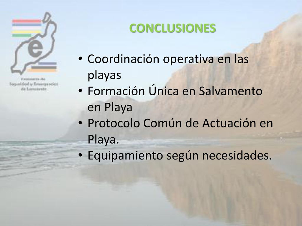 CONCLUSIONES Coordinación operativa en las playas. Formación Única en Salvamento en Playa. Protocolo Común de Actuación en Playa.
