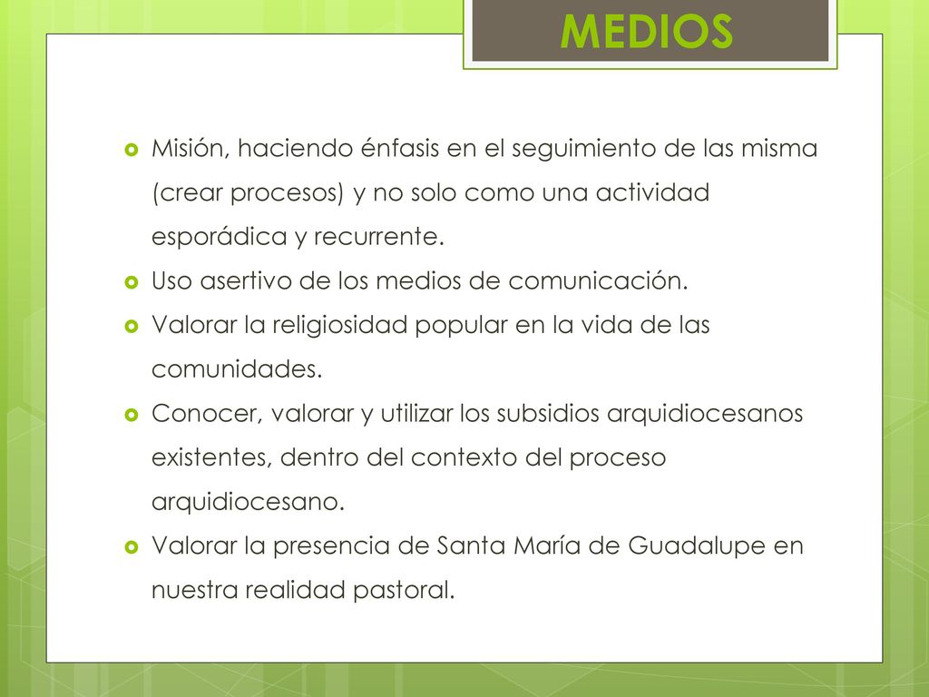 MEDIOS Misión, haciendo énfasis en el seguimiento de las misma (crear procesos) y no solo como una actividad esporádica y recurrente.