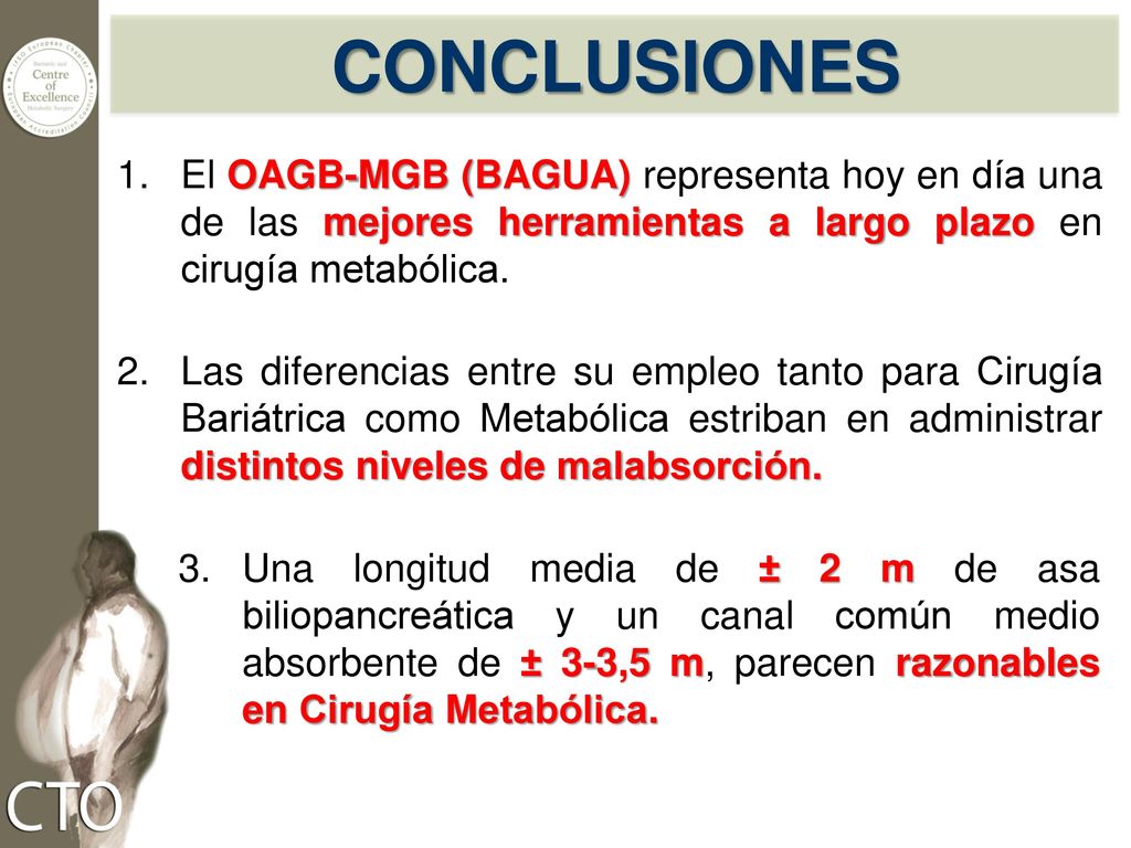 CONCLUSIONES El OAGB-MGB (BAGUA) representa hoy en día una de las mejores herramientas a largo plazo en cirugía metabólica.