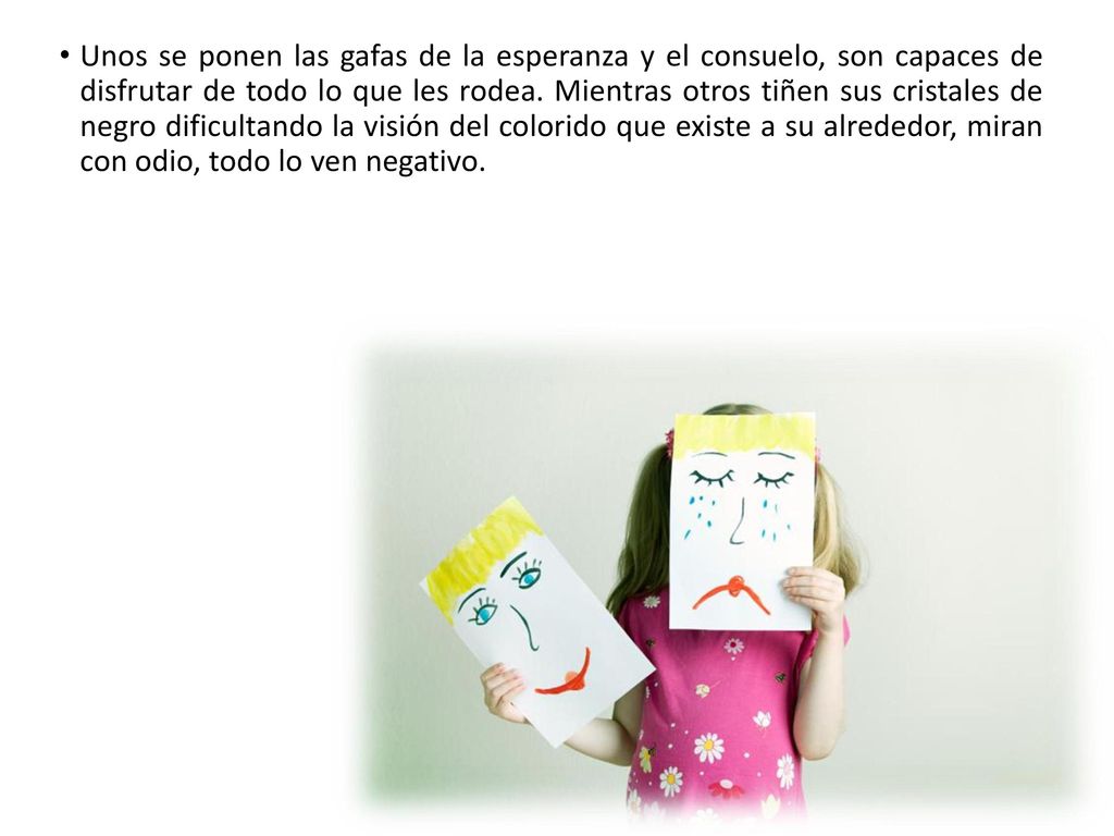 Unos se ponen las gafas de la esperanza y el consuelo, son capaces de disfrutar de todo lo que les rodea.