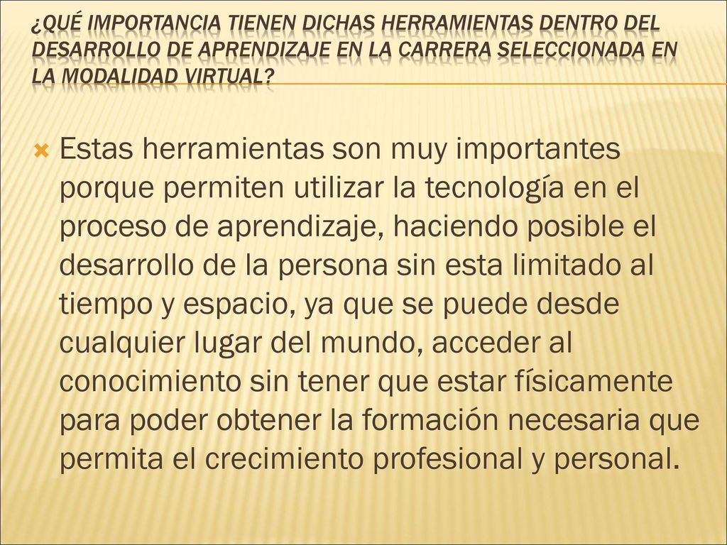 ¿qué importancia tienen dichas herramientas dentro del desarrollo de aprendizaje en la carrera seleccionada en la modalidad virtual