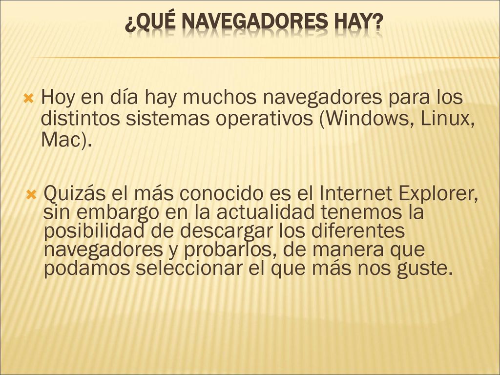 ¿Qué navegadores hay Hoy en día hay muchos navegadores para los distintos sistemas operativos (Windows, Linux, Mac).