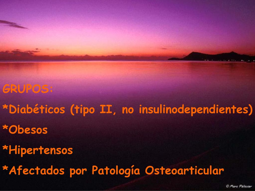 GRUPOS: *Diabéticos (tipo II, no insulinodependientes) *Obesos.