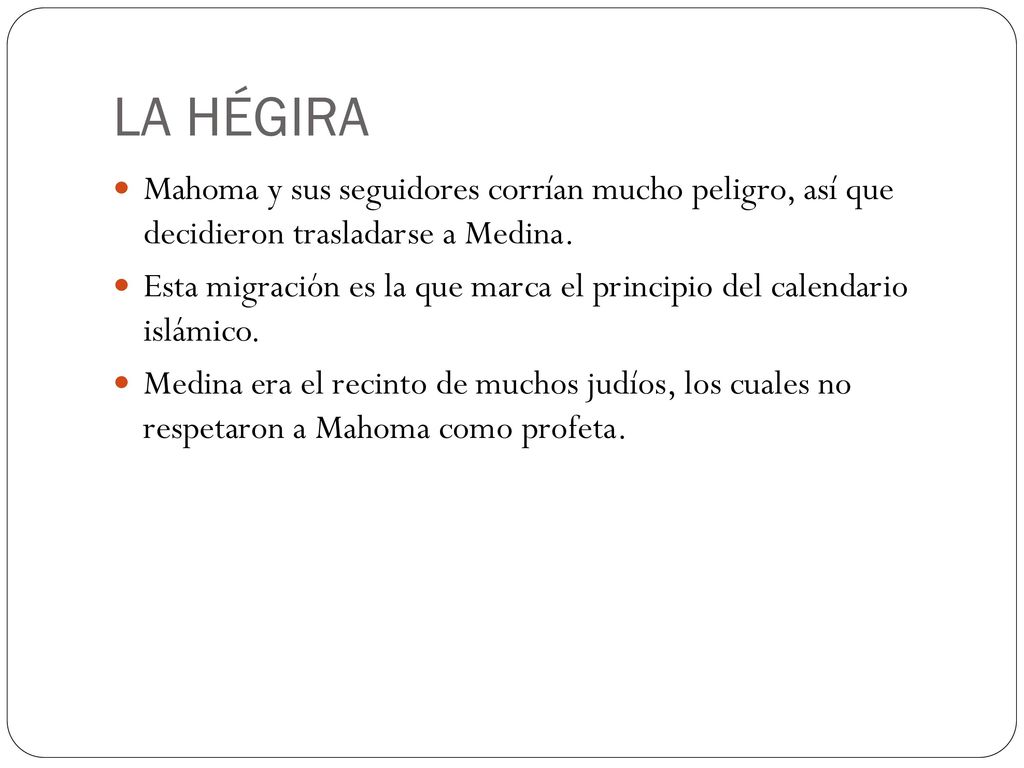 LA HÉGIRA Mahoma y sus seguidores corrían mucho peligro, así que decidieron trasladarse a Medina.