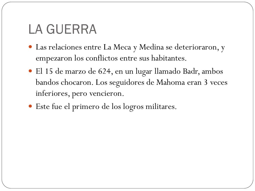 LA GUERRA Las relaciones entre La Meca y Medina se deterioraron, y empezaron los conflictos entre sus habitantes.