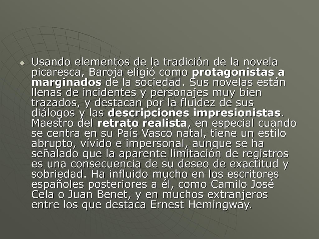 Usando elementos de la tradición de la novela picaresca, Baroja eligió como protagonistas a marginados de la sociedad.