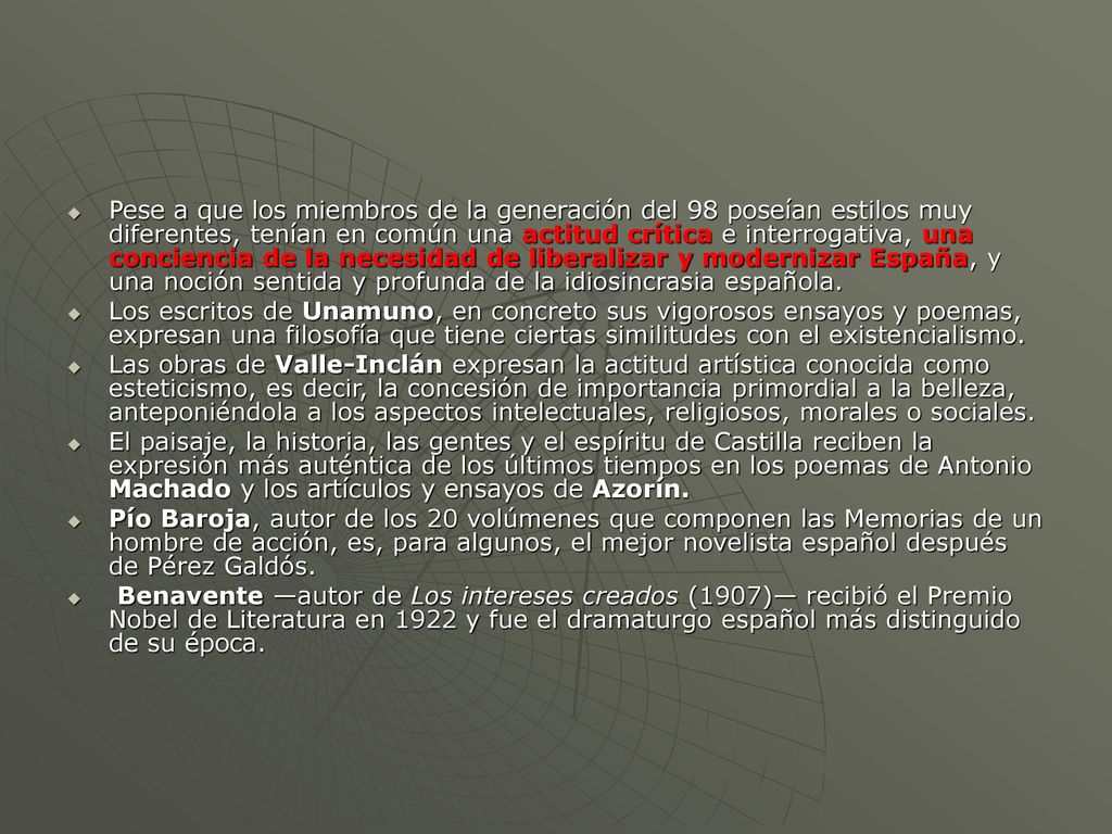 Pese a que los miembros de la generación del 98 poseían estilos muy diferentes, tenían en común una actitud crítica e interrogativa, una conciencia de la necesidad de liberalizar y modernizar España, y una noción sentida y profunda de la idiosincrasia española.