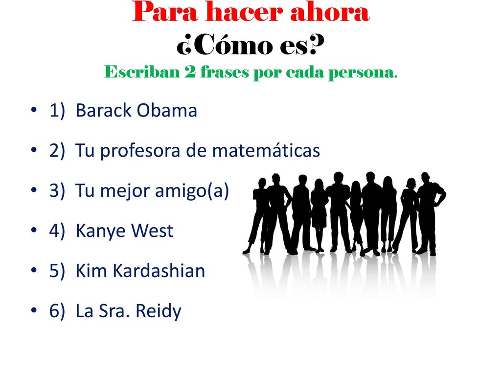 Para hacer ahora ¿Cómo es Escriban 2 frases por cada persona.
