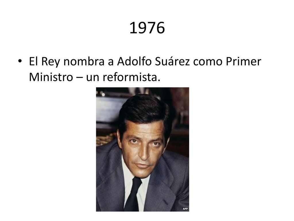1976 El Rey nombra a Adolfo Suárez como Primer Ministro – un reformista.