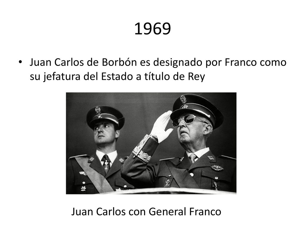 1969 Juan Carlos de Borbón es designado por Franco como su jefatura del Estado a título de Rey.