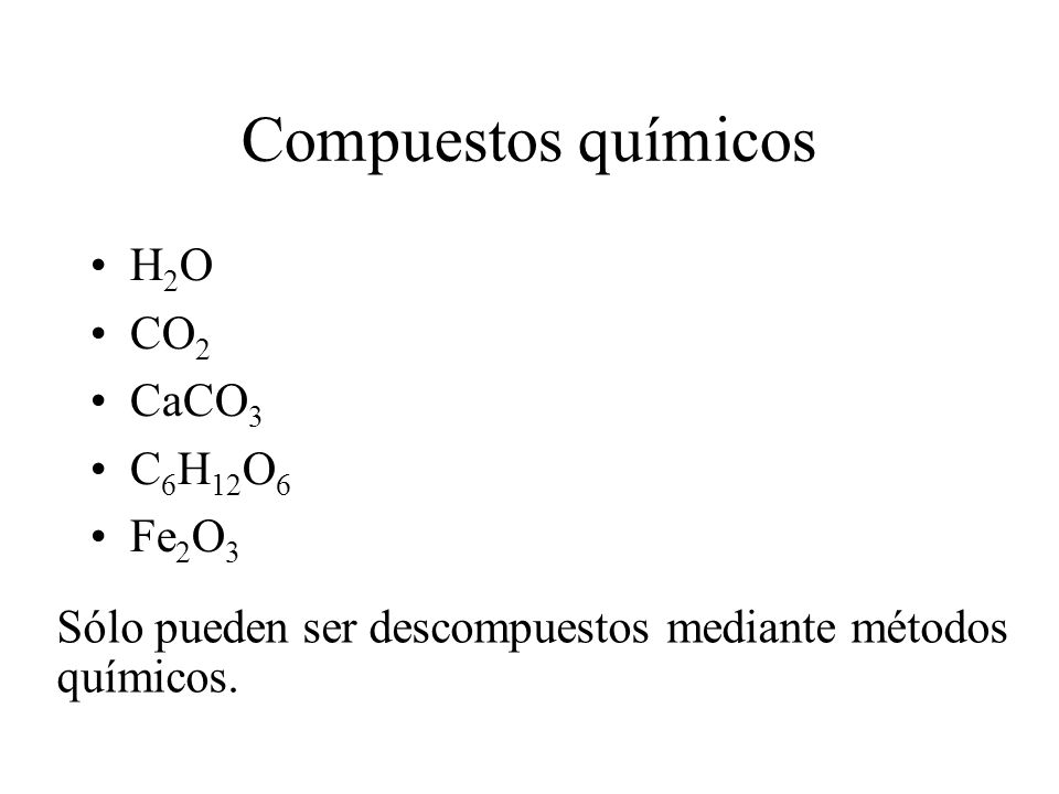 Compuestos químicos H2O CO2 CaCO3 C6H12O6 Fe2O3