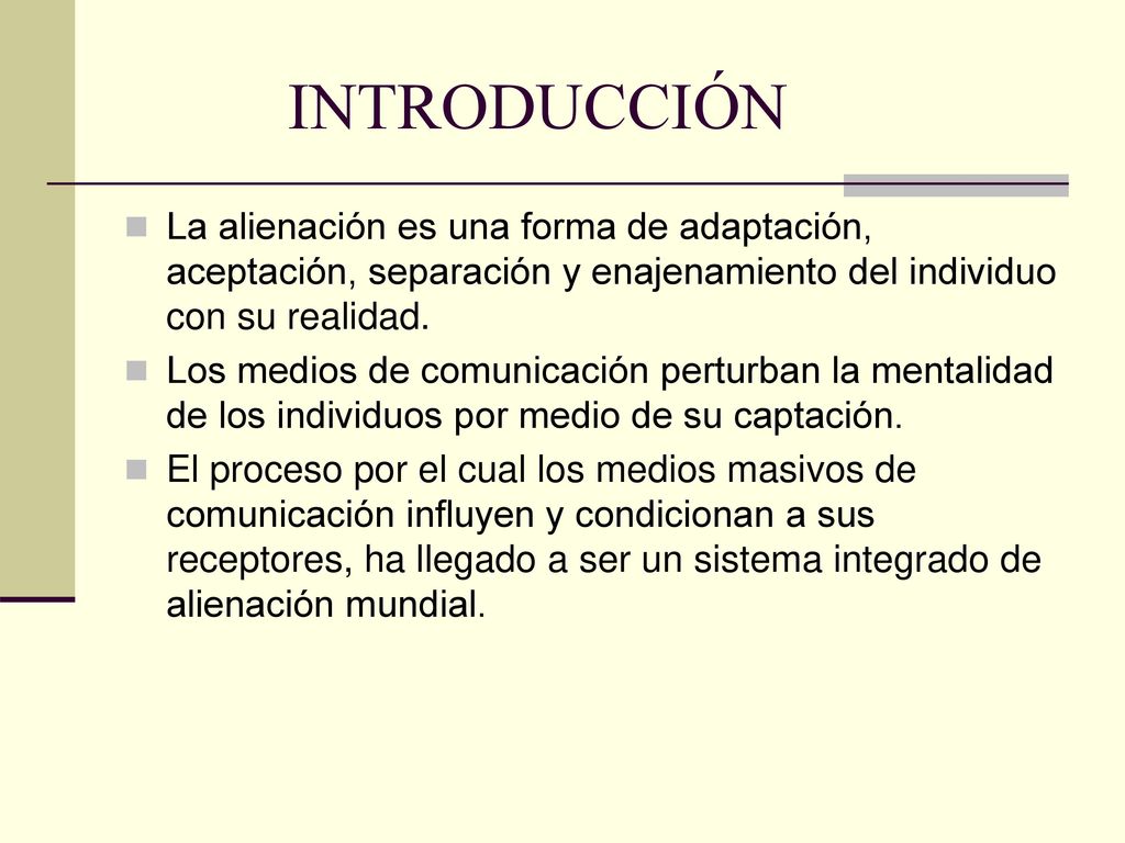 INTRODUCCIÓN La alienación es una forma de adaptación, aceptación, separación y enajenamiento del individuo con su realidad.