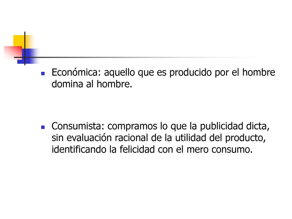 Económica: aquello que es producido por el hombre domina al hombre.