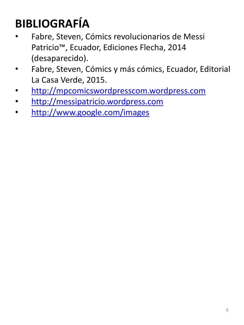 BIBLIOGRAFÍA Fabre, Steven, Cómics revolucionarios de Messi Patricio™, Ecuador, Ediciones Flecha, 2014 (desaparecido).