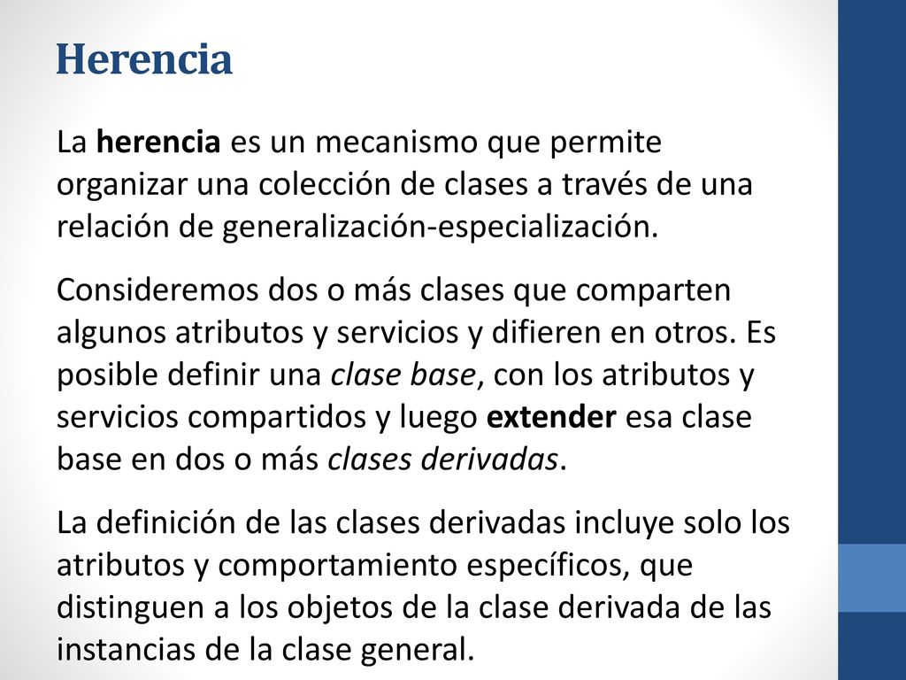 Herencia La herencia es un mecanismo que permite organizar una colección de clases a través de una relación de generalización-especialización.