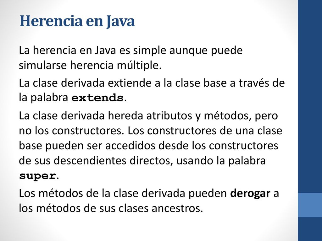 Herencia en Java La herencia en Java es simple aunque puede simularse herencia múltiple.