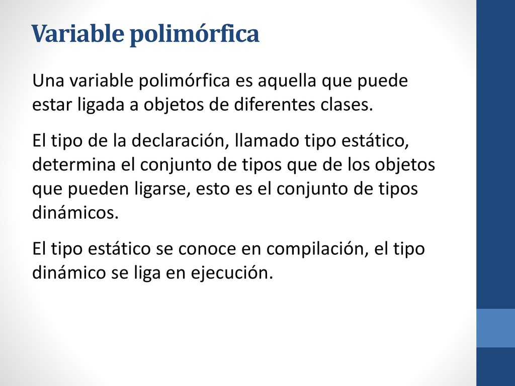 Variable polimórfica Una variable polimórfica es aquella que puede estar ligada a objetos de diferentes clases.