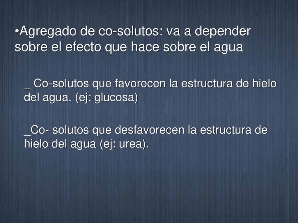 Agregado de co-solutos: va a depender sobre el efecto que hace sobre el agua