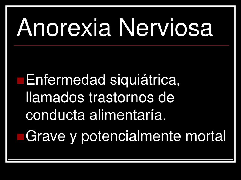 Anorexia Nerviosa Enfermedad siquiátrica, llamados trastornos de conducta alimentaría.