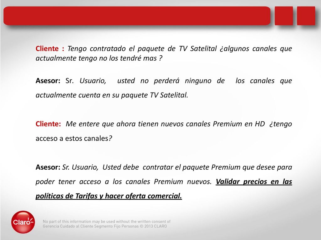Cliente : Tengo contratado el paquete de TV Satelital ¿algunos canales que actualmente tengo no los tendré mas