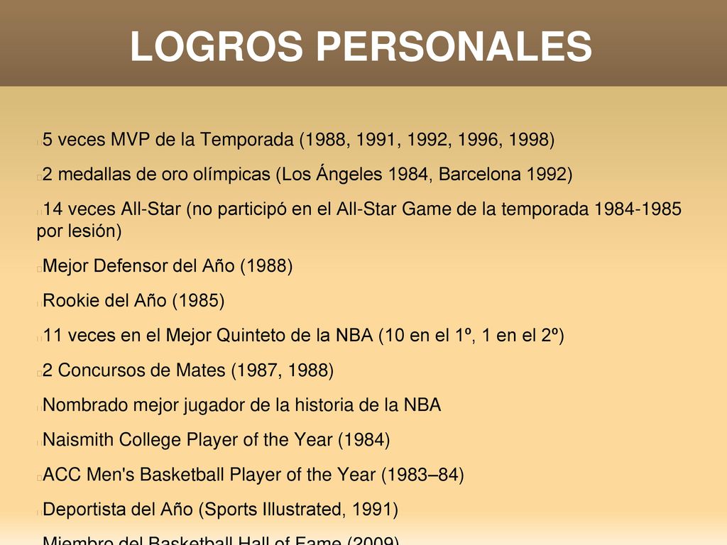 LOGROS PERSONALES 5 veces MVP de la Temporada (1988, 1991, 1992, 1996, 1998) 2 medallas de oro olímpicas (Los Ángeles 1984, Barcelona 1992)