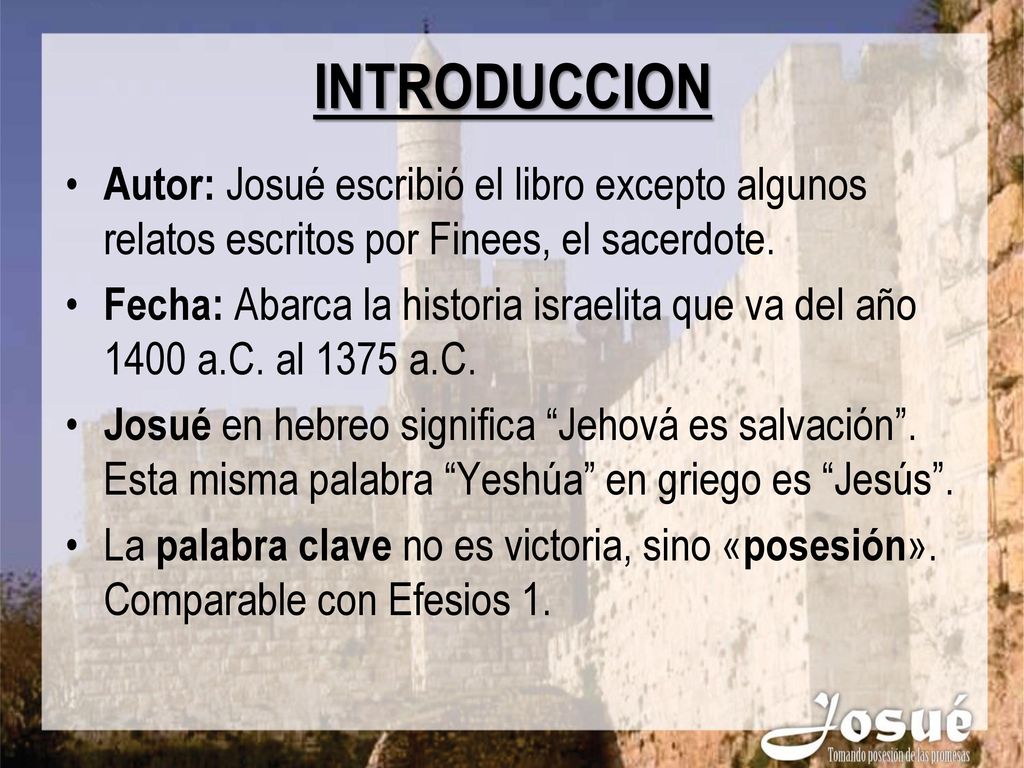 INTRODUCCION Autor: Josué escribió el libro excepto algunos relatos escritos por Finees, el sacerdote.