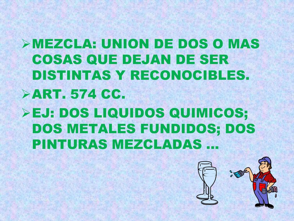 MEZCLA: UNION DE DOS O MAS COSAS QUE DEJAN DE SER DISTINTAS Y RECONOCIBLES.