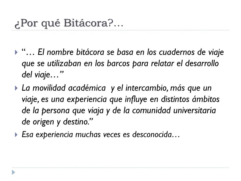 ¿Por qué Bitácora … … El nombre bitácora se basa en los cuadernos de viaje que se utilizaban en los barcos para relatar el desarrollo del viaje…
