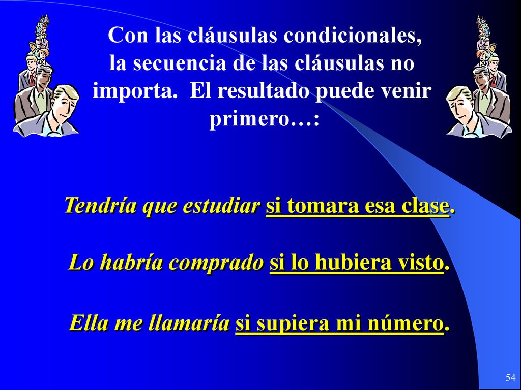 Con las cláusulas condicionales, la secuencia de las cláusulas no