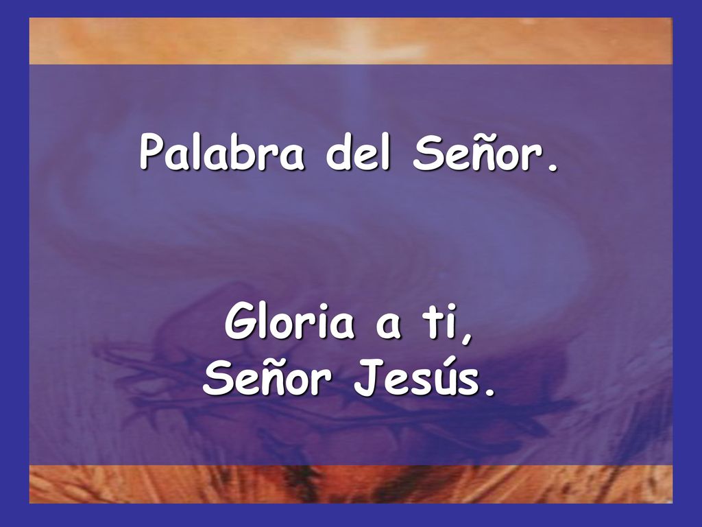 Palabra del Señor. Gloria a ti, Señor Jesús.