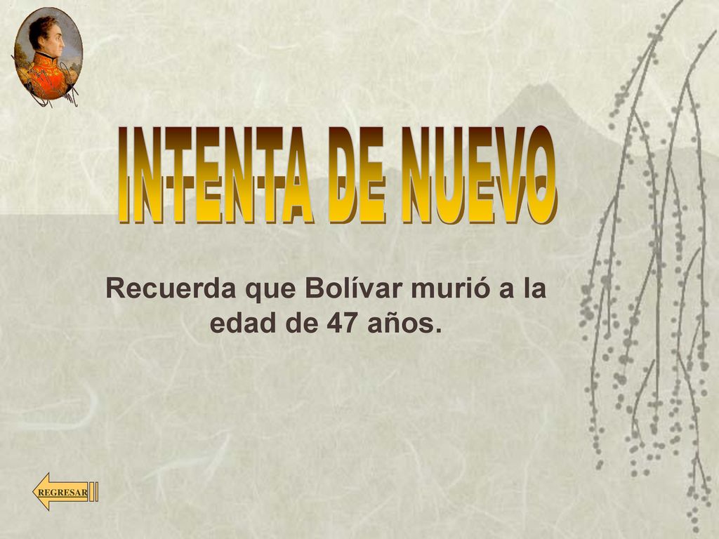 Recuerda que Bolívar murió a la edad de 47 años.