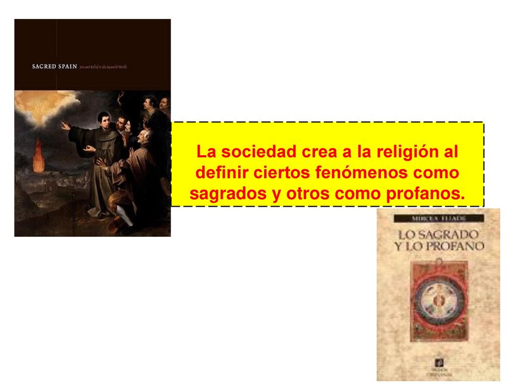 La sociedad crea a la religión al definir ciertos fenómenos como sagrados y otros como profanos.