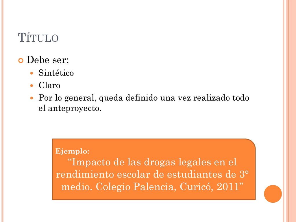 Título Debe ser: Sintético. Claro. Por lo general, queda definido una vez realizado todo el anteproyecto.