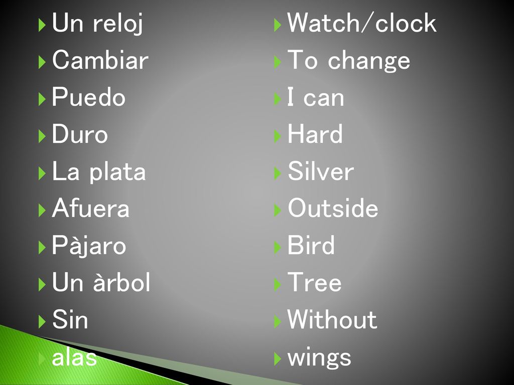 Un reloj Cambiar. Puedo. Duro. La plata. Afuera. Pàjaro. Un àrbol. Sin. alas. Watch/clock.