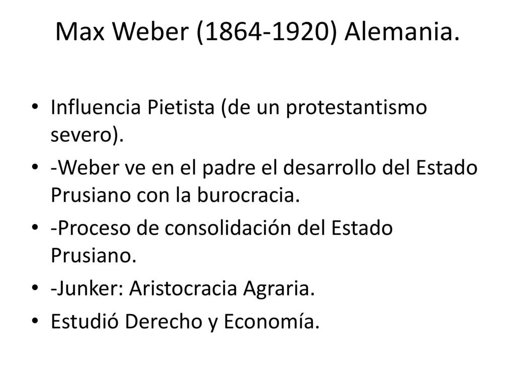 Max Weber ( ) Alemania. Influencia Pietista (de un protestantismo severo).