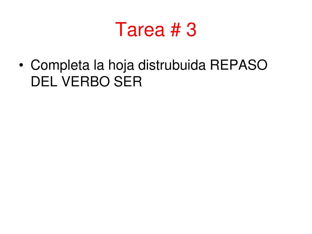 Tarea # 3 Completa la hoja distrubuida REPASO DEL VERBO SER