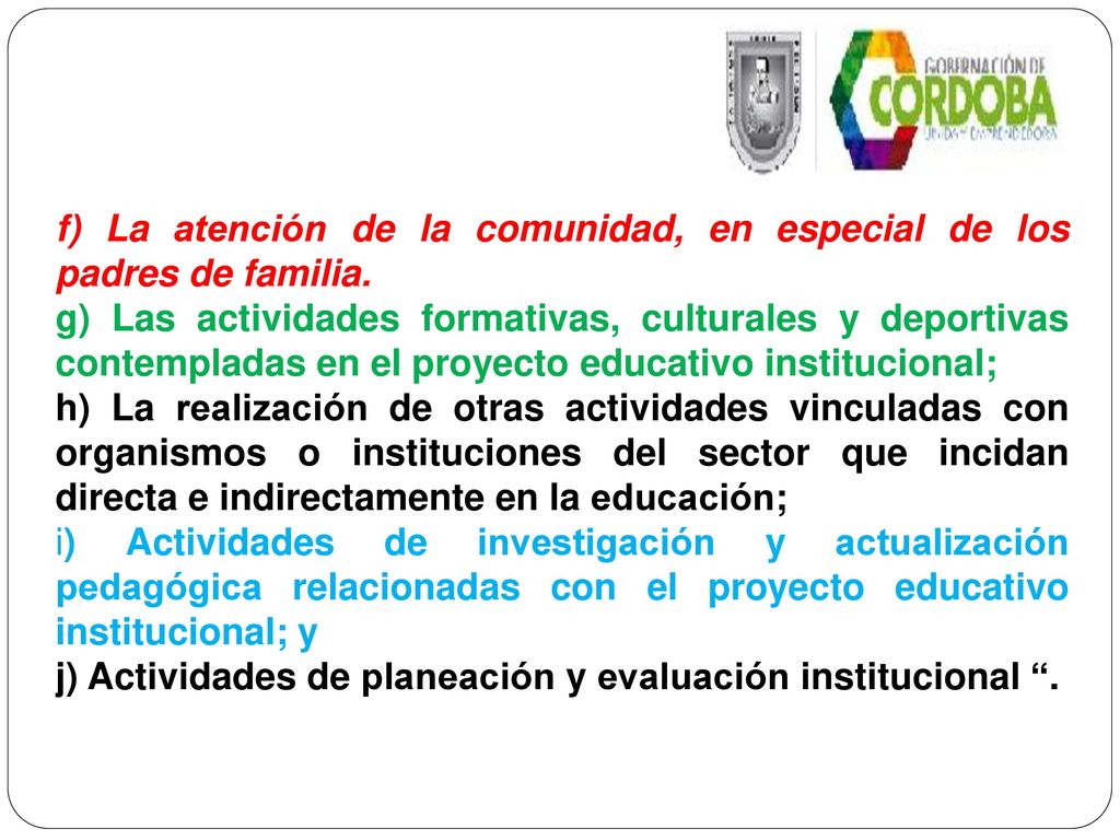 f) La atención de la comunidad, en especial de los padres de familia.
