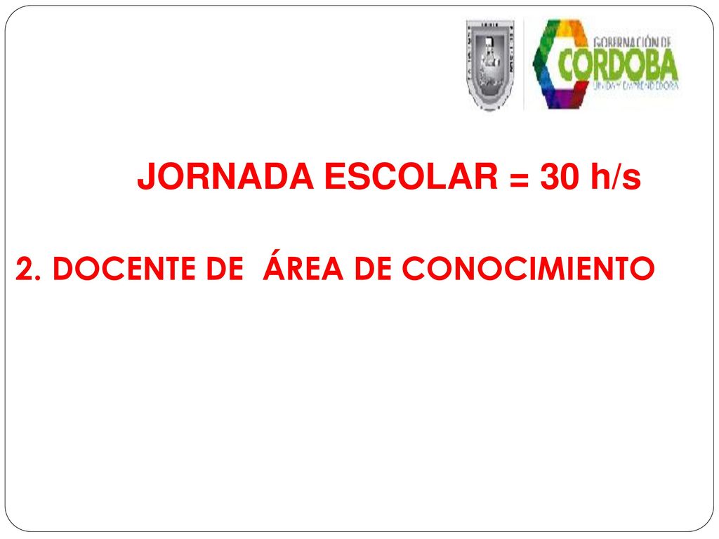 JORNADA ESCOLAR = 30 h/s 2. DOCENTE DE ÁREA DE CONOCIMIENTO 5