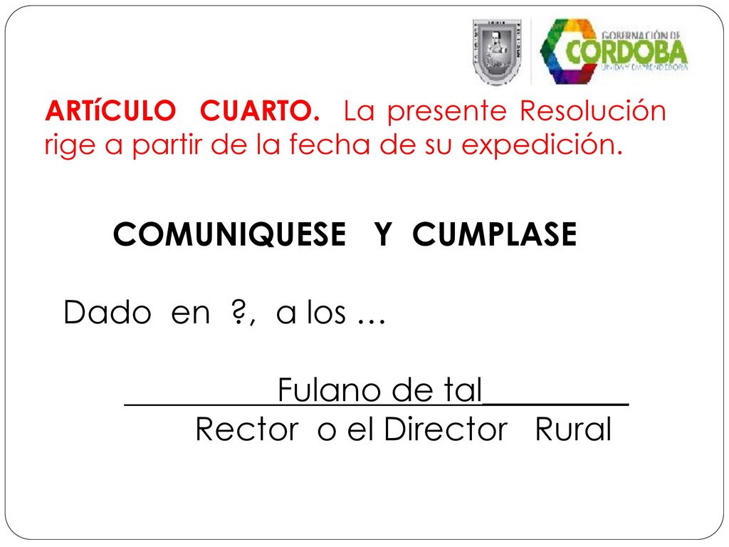 COMUNIQUESE Y CUMPLASE Dado en , a los … Fulano de tal_________