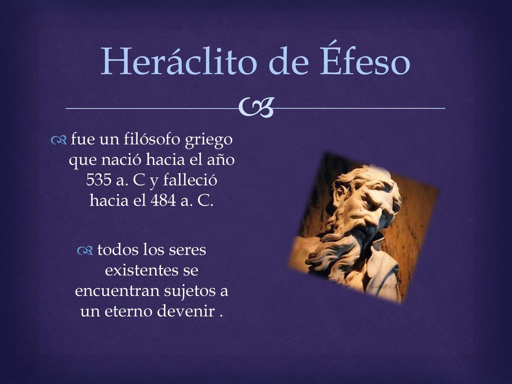 todos los seres existentes se encuentran sujetos a un eterno devenir .