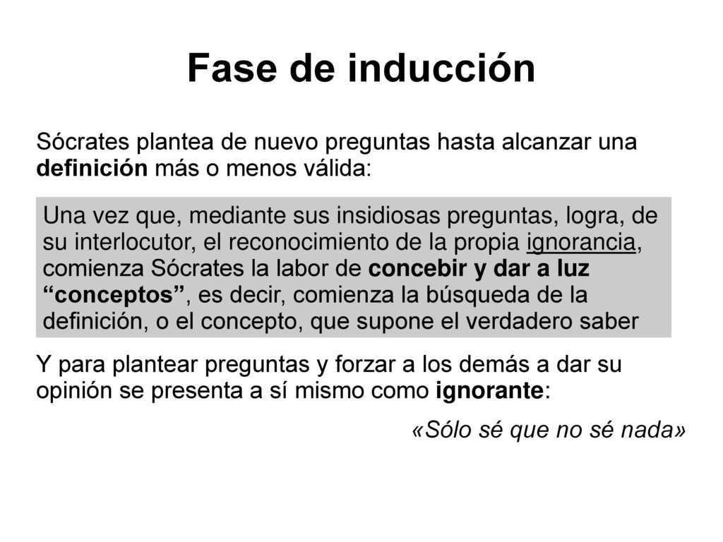Fase de inducción Sócrates plantea de nuevo preguntas hasta alcanzar una definición más o menos válida: