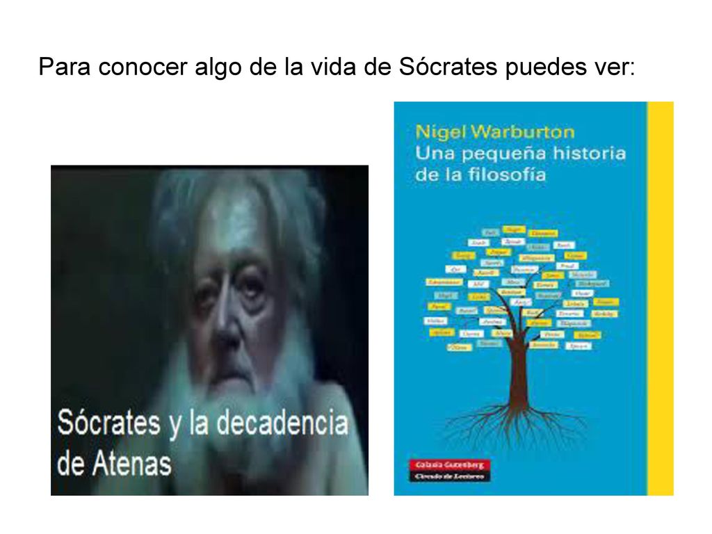 Para conocer algo de la vida de Sócrates puedes ver: